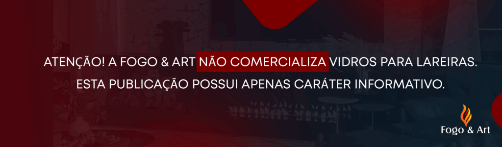 Informativo sobre vidro para lareira, a fogo&art não comercializa vidros para lareiras. 